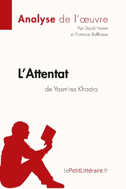 L'Attentat de Yasmina Khadra (Analyse de l'oeuvre) - Lepetitlitteraire, David Noiret, Florence Balthasar