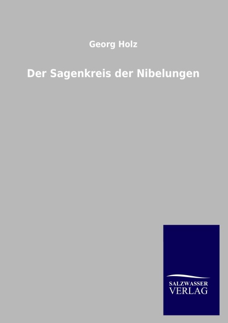 Der Sagenkreis der Nibelungen - Georg Holz