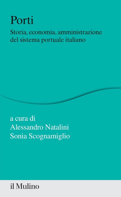 Porti. Storia, economia, amministrazione del sistema portuale italiano - 