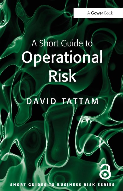 A Short Guide to Operational Risk - David Tattam