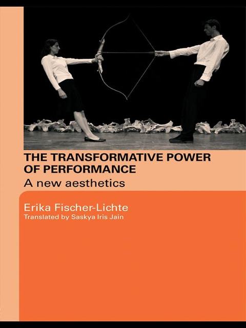 The Transformative Power of Performance - Erika Fischer-Lichte