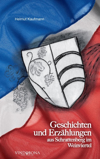 Geschichten und Erzählungen aus Schrattenberg im Weinviertel - Helmut Kaufmann