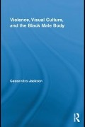 Cover-Bild zum Titel 'Violence, Visual Culture, and the Black Male Body' von 'Cassandra Jackson'