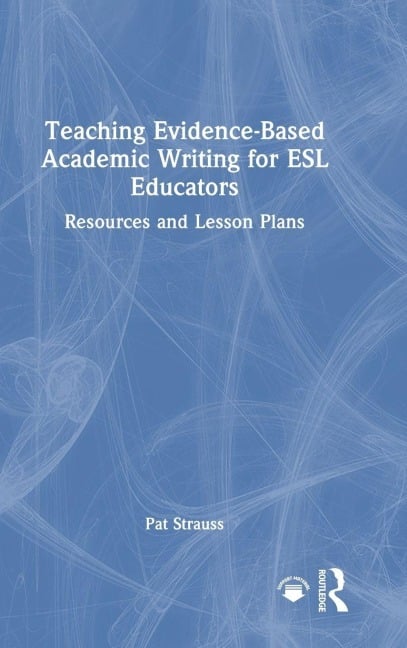 Teaching Evidence-Based Academic Writing for ESL Educators - Pat Strauss