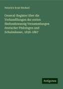 General-Register über die Verhandllungen der ersten fünfundzwanzig Versammlungen deutscher Philologen und Schulmänner, 1838-1867 - Heinrich Ernst Bindseil