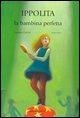 Cover-Bild zum Titel 'Ippolita, la bambina perfetta' von 'Giuseppe Caliceti, Mara Cerri'