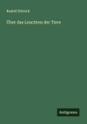 Cover-Bild zum Titel 'Über das Leuchten der Tiere' von 'Rudolf Dittrich'