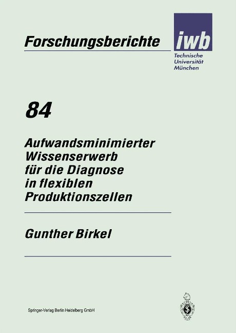 Aufwandsminimierter Wissenserwerb für die Diagnose in flexiblen Produktionszellen - Gunther Birkel