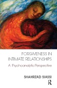 Cover-Bild zum Titel 'Forgiveness in Intimate Relationships' von 'Shahrzad Siassi'
