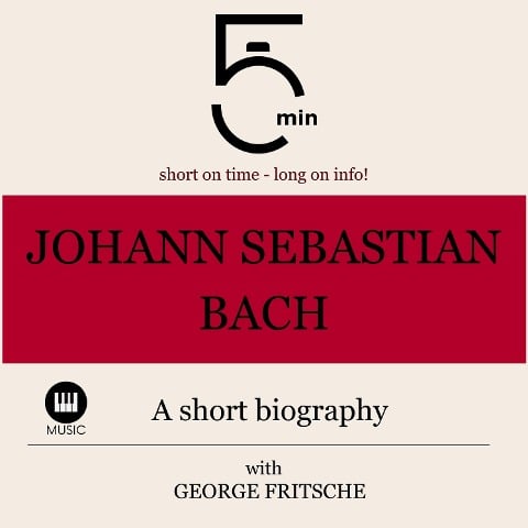 Johann Sebastian Bach: A short biography - George Fritsche, Minute Biographies, Minutes