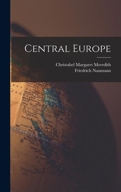 Central Europe - Friedrich Naumann, Christabel Margaret Meredith