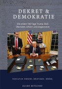 Cover-Bild zum Titel 'Dekret & Demokratie - 100 Tage Trump 2025' von 'Guido Mitschke'