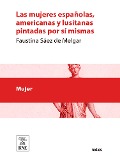 Cover-Bild zum Titel 'Las mujeres españolas, americanas y lusitanas pintadas por sí mismas. Tomo primero estudio completo de la mujer en todas las esferas sociales ... : obra dedicada a la mujer por la mujer' von 'Faustina Sáez de Melgar, Eusebio Planas'