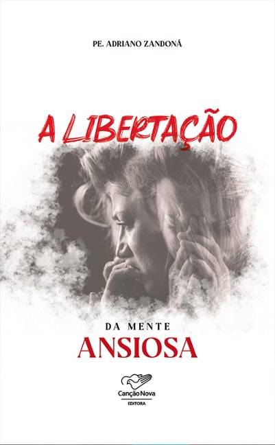 A libertação da mente ansiosa - Adriano Zandoná