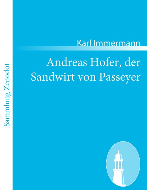 Andreas Hofer, der Sandwirt von Passeyer - Karl Immermann