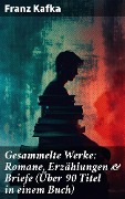 Cover-Bild zum Titel 'Gesammelte Werke: Romane, Erzählungen & Briefe (Über 90 Titel in einem Buch)' von 'Franz Kafka'