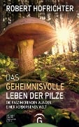 Cover-Bild zum Titel 'Das geheimnisvolle Leben der Pilze' von 'Robert Hofrichter'