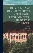 Cover-Bild zum Titel 'Storia Di Milano Del Conte Pietro Verri, Colla Continuazione Del Barone Custodi...' von 'Pietro Verri, Pietro Custodi'