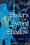 Cover-Bild zum Titel 'Sisters of Sword and Shadow (Sisters of Sword and Shadow 1)' von 'Laura Bates'
