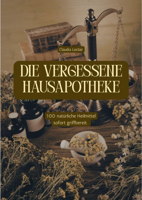 DIE VERGESSENE HAUSAPOTHEKE - 