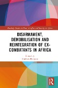 Cover-Bild zum Titel 'Disarmament, Demobilisation and Reintegration of Ex-Combatants in Africa' von ''