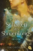 Cover-Bild zum Titel 'Im Schatten des Sonnenkönigs - Die Gabe' von 'E. M. Castellan'