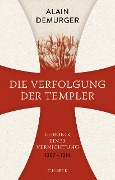 Cover-Bild zum Titel 'Die Verfolgung der Templer' von 'Alain Demurger'