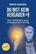 Du bist kein Versager: Vom Scheitern zum unbegrenzten Erfolg (Self-Help, #1) - Diego Segura