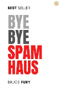 Bye Bye Spamhaus (Bye Bye Series) - Bruce Fury