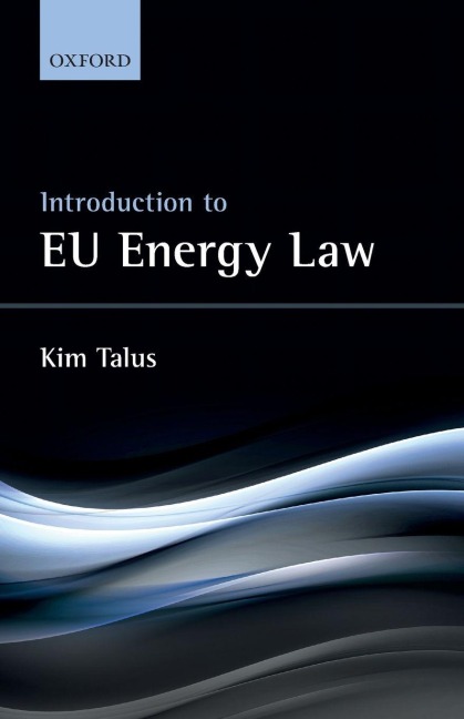 Introduction to Eu Energy Law - Kim Talus