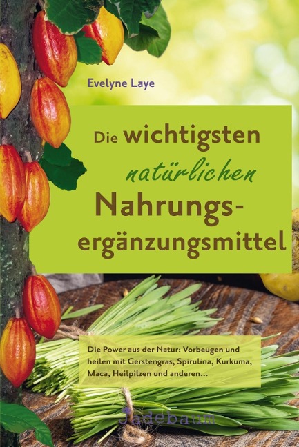 Die wichtigsten natürlichen Nahrungsergänzungsmittel - Evelyne Laye