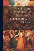 Cover-Bild zum Titel 'Catecismo Elemental De Historia Y Estadistica De Chiapas' von 'Flavio Antonio Paniagua'