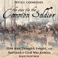 The War for the Common Soldier: How Men Thought, Fought, and Survived in Civil War Armies - Peter S. Carmichael