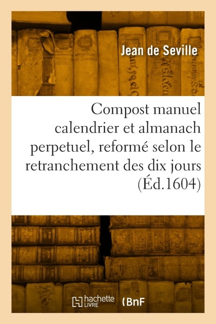 Le compost manuel calendrier et almanach perpetuel - Jean de Seville