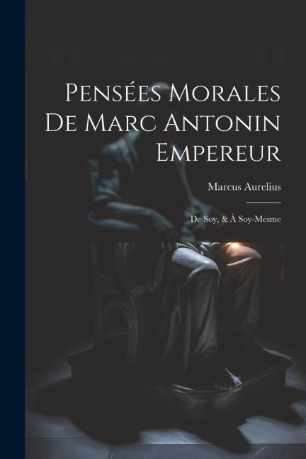 Pensées Morales De Marc Antonin Empereur - Marcus Aurelius