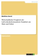 Cover-Bild zum Titel 'Wirtschaftlicher Vergleich der Luftverkerkehrsstandorte Frankfurt am Main und Dubai' von 'Matthias Heerd'
