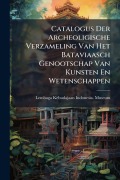 Cover-Bild zum Titel 'Catalogus Der Archeoligische Verzameling Van Het Bataviaasch Genootschap Van Kunsten En Wetenschappen' von ''