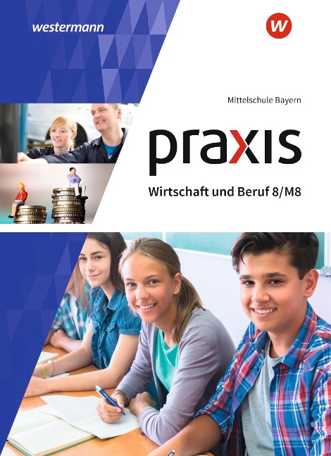 raxis Wirtschaft und Beruf 8/M8. Schülerbuch. Mittelschulen in Bayern - 