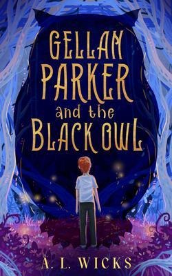 Gellan Parker and the Black Owl - A. L. Wicks