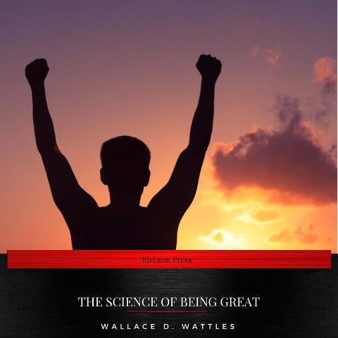 The Science of Being Great - Wallace D. Wattles