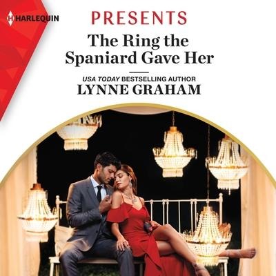 The Ring the Spaniard Gave Her Lib/E - Lynne Graham