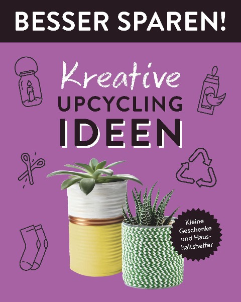 Kreative Upcycling-Ideen . Besser Sparen! - Jessica Stuckstätte