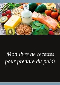 Mon livre de recettes pour prendre du poids - Cédric Menard