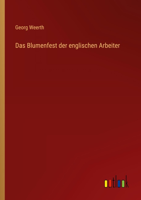 Das Blumenfest der englischen Arbeiter - Georg Weerth