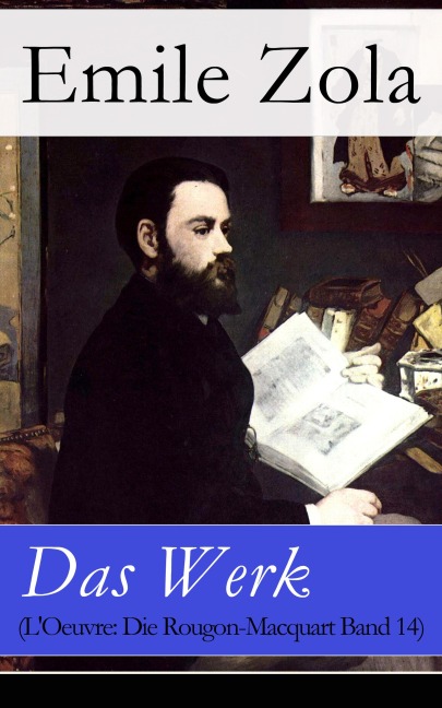 Das Werk (L'Oeuvre: Die Rougon-Macquart Band 14) - Emile Zola
