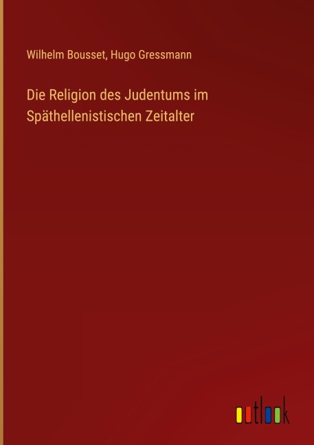 Die Religion des Judentums im Späthellenistischen Zeitalter - Wilhelm Bousset, Hugo Gressmann