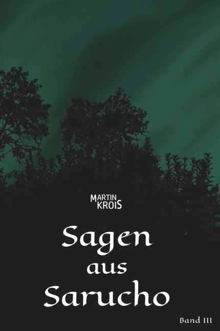 Sagen aus Sarucho - Band III - Martin Krois