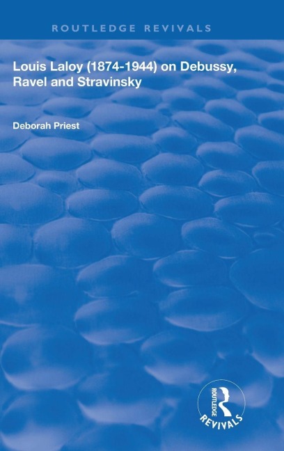 Louis Laloy (1874-1944) on Debussy, Ravel and Stravinsky - Deborah Priest