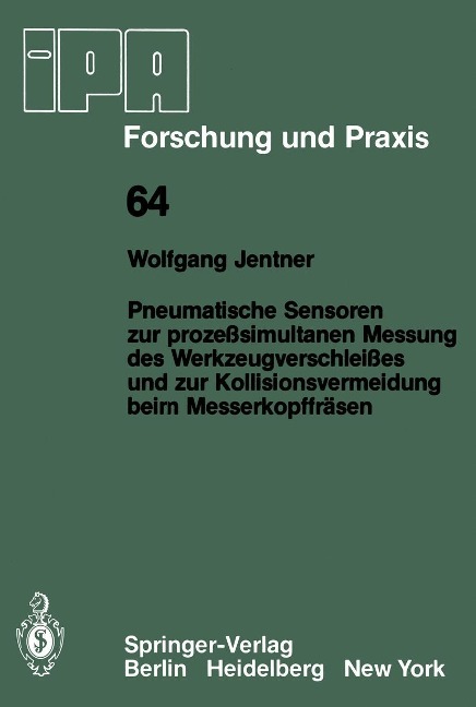 Pneumatische Sensoren zur prozeßsimultanen Messung des Werkzeugverschleißes und zur Kollisionsvermeidung beim Messerkopffräsen - W. Jentner