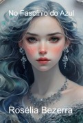 No Fascínio Do Azul - Roselia Bezerra